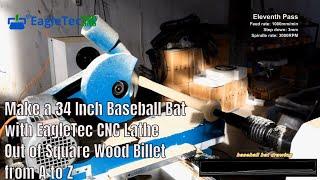 Make a 34 Inch Baseball Bat with EagleTec CNC Lathe Machine Out of Square Wood Billet from A to Z