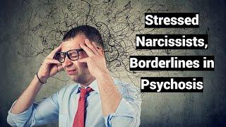 Stressed Narcissists, Borderlines in Psychosis: Brief, Acute, Transient, Reactive (ATPD, BP)