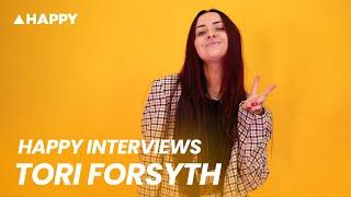 HAPPY INTERVIEWS TORI FORSYTH