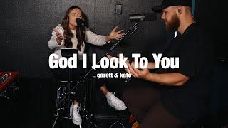 God I Look To You | Garett & Kate