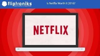 Is Netflix Worth It 2016? - Fliptroniks.com