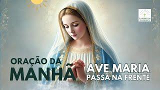 ORAÇÃO DA MANHÃ 08 DE NOVEMBRO. AVE MARIA, PASSA NA FRENTE