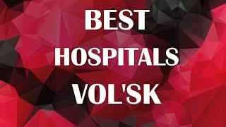 Hospitals and Clinics in Vol'sk, Russia