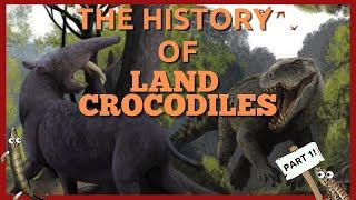 The History of Land Crocodiles (Part 1)