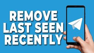 How to Remove Last Seen Recently in Telegram