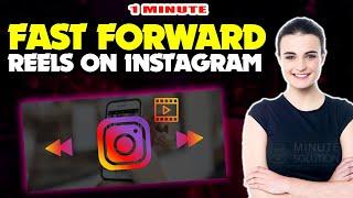 How to fast forward reels on instagram (Quick & Easy)