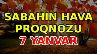 SABAHIN HAVA PROQNOZU, 7 yanvar 2024 Hava haqqinda