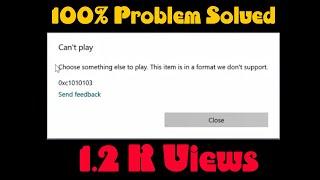 This item is in a format we don't support. Error Code: 0xc1010103 |Solution for the Video Play Error