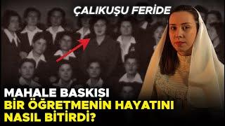 Bir Öğretmenin Trajik Mahalle Baskısı Hikâyesi: Çalıkuşu Feride | Aslında Kim-Ben