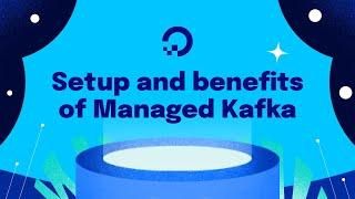 Setup and Benefits of DigitalOcean Managed Kafka