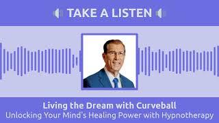 Unlocking Your Mind's Healing Power with Hypnotherapy | Living the Dream with Curveball