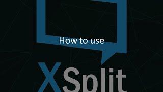 XSplit: How to use, a review, and walkthrough!