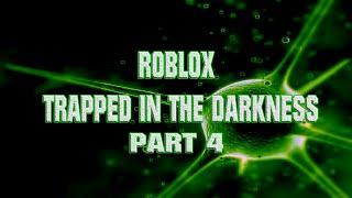 Roblox Trapped In The Darkness Part 4 (OLD FOOTAGE)