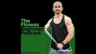 Ep.5 - The Fitness Beginner Podcast - Nutrition 101