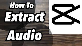 How To Extract Audio|CapCut Tutorial