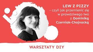 DIY - Lew z Pizzy - warsztaty artystyczne z Dominiką Czerniak-Chojnacką