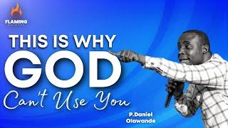 THIS IS WHY GOD CAN'T USE YOU | P.Daniel Olawande