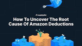 How To Uncover The Root Cause Of Amazon Deductions