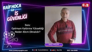 6. BÖLÜM / RAİF HOCA İLE İŞ GÜVENLİĞİ / Optimum Kaldırma Yüksekliği