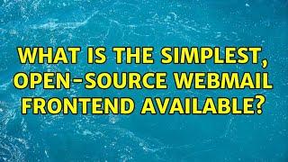 What is the simplest, open-source webmail frontend available? (7 Solutions!!)