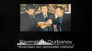 Raxmatjon Qurbonov - Shumikan oxir zamondan nishona (diktofon orqali yozib olingan)