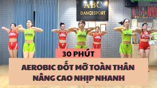 30 PHÚT AEROBIC ĐỐT MỠ TOÀN THÂN NÂNG CAO NHỊP NHANH |OANH NGUYỄN