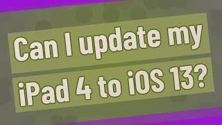 Can I update my iPad 4 to iOS 13?