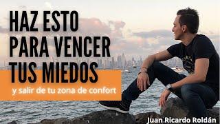 ¿Cómo vencer los miedos? Técnicas para salir de tu zona de confort - Juan Ricardo Roldán