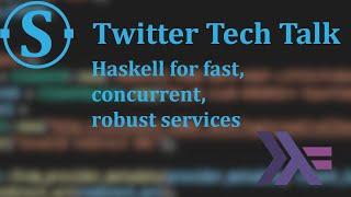 Twitter tech talk: Haskell for fast, concurrent, robust services