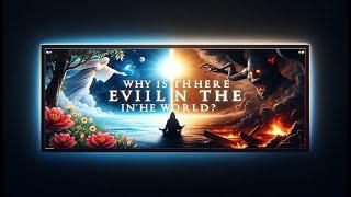 Why is there Evil in the World? #philosophy #religion #bible #faith #pandemology