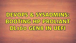 DevOps & SysAdmins: booting HP ProLiant DL160 Gen8 in uefi