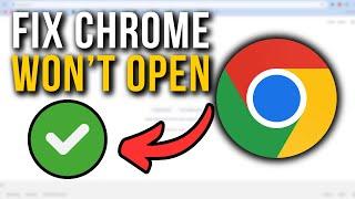 How To Fix Google Chrome Won't Open On Windows 10/11 - Full Tutorial