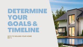 Keys to Selling Your Home | Key 1: Determine Your Goals & Timeline