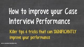 Improve Case Interview Performance in 10 Minutes