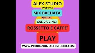 Rossetto e Caffe' ( Sal da Vinci ) REMIX BACHATA ( PLAY ) KARAOKE - ALEX STUDIO