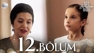 Bizi Birleştiren Hayat 12. Bölüm | Full Bölüm