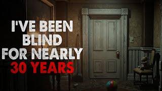 "I've been blind for nearly 30 years" Creepypasta