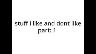 stuff like and dont like