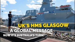 UK's HMS Glasgow is Here—Now It’s Australia’s Turn?