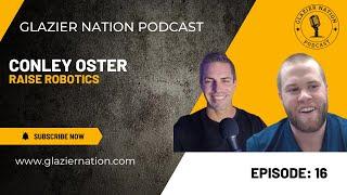 Glazier Nation Podcast #16 | Conley Oster | Raise Robotics