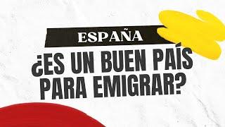 ¿España es un buen país para emigrar?