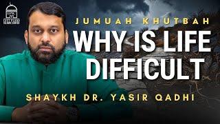 Why is Life Difficult | Jumuah Khutbah | Shaykh Dr. Yasir Qadhi