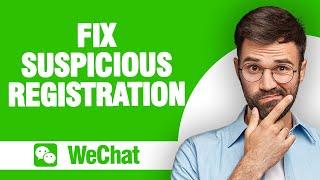 How to Fix WeChat App Suspicious Registration  (2024)