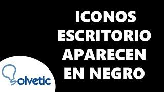 Los ICONOS del ESCRITORIO Aparecen en NEGRO PDF 