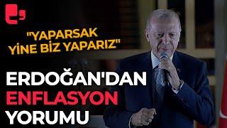 Erdoğan'dan enflasyon yorumu: "Yaparsak yine biz yaparız"