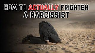 How to ACTUALLY Frighten A Narcissist