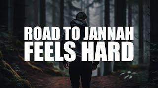 THE ROAD TO JANNAH FEELS HARD, BUT YOU CAN DO IT!