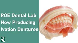 ROE Dental Lab: Now Producing Ivotion Dentures