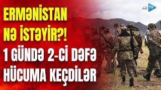 SON DƏQİQƏ! Ermənistan aprel döyüşlərinin SİQNALINI VERİR? – Mövqelərimiz yenidən atəşə tutuldu