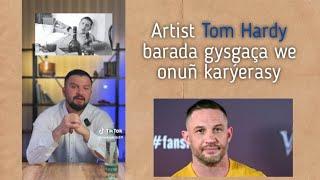 Aktýor Tom Hardy barada gysgaça we onuñ karýerasy